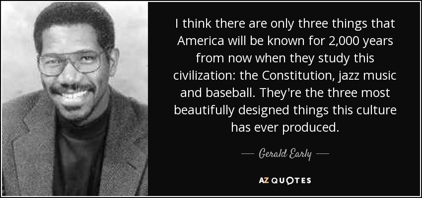 quote-i-think-there-are-only-three-things-that-america-will-be-known-for-2-000-years-from-gerald-early-52-77-20